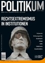 Rechtsextremismus in Institutionen - Politikum 4/2021