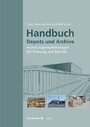 Handbuch Depots und Archive. - Handlungsempfehlungen für Planung und Betrieb.