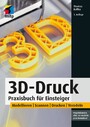 3D-Druck - Praxisbuch für Einsteiger. Modellieren | Scannen | Drucken | Veredeln