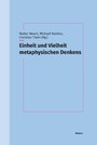 Einheit und Vielheit metaphysischen Denkens - Festschrift für Thomas Leinkauf