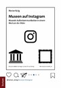 Museen auf Instagram - Museale Außenkommunikation in einem Medium der Bilder