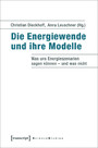 Die Energiewende und ihre Modelle - Was uns Energieszenarien sagen können - und was nicht