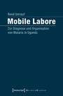 Mobile Labore - Zur Diagnose und Organisation von Malaria in Uganda