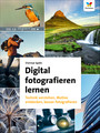 Digital fotografieren lernen - Technik verstehen, Motive entdecken, besser fotografieren