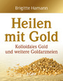Heilen mit Gold - Kolloidales Gold und weitere Goldarzneien