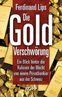 Die Gold-Verschwörung - Ein Blick hinter die Kulissen der Macht von einem Privatbankier aus der Schweiz