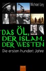 Das Öl, der Islam, der Westen - Die ersten hundert Jahre