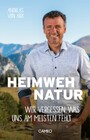 Heimweh Natur - Wir vergessen, was uns am meisten fehlt
