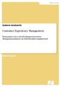 Customer Experience Management - Konzeption eines entscheidungsorientierten Managementansatzes im B2B-Dienstleistungsbereich