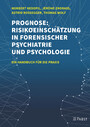 Prognose: Risikoeinschätzung in forensischer Psychiatrie und Psychologie - Ein Handbuch für die Praxis