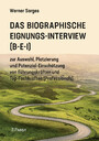 Das Biographische Eignungs-Interview (B-E-I) - zur Auswahl, Platzierung und Potenzial-Einschätzung von Führungskräften und Top-Fachkräften (Professionals)