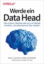Werde ein Data Head - Data Science, Machine Learning und Statistik verstehen und datenintensive Jobs meistern