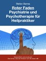 Roter Faden Psychiatrie und Psychotherapie für Heilpraktiker - Übersichtlich und strukturiert Das lernen, was der Amtsarzt von Dir wissen will