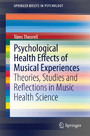 Psychological Health Effects of Musical Experiences - Theories, Studies and Reflections in Music Health Science